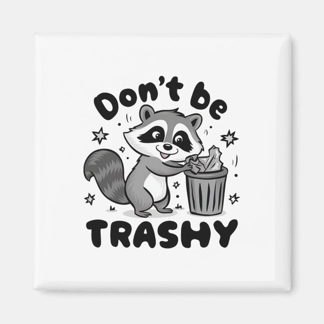 Don't Be Trashy Racoon Anti Littering  Magnet (Front)