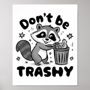 Don't Be Trashy Racoon Anti Littering  Poster