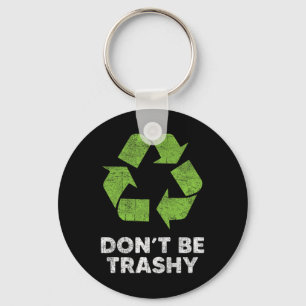Don't Be Trashy Recycle Funny Earth Day Kids Recyc Key Ring