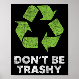 Don't Be Trashy Recycle Funny Earth Day Kids Recyc Poster