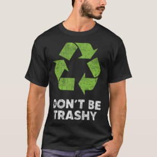 Don't Be Trashy Recycle Funny Earth Day Kids Recyc T-Shirt