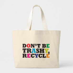 Don't be Trashy, Recycle Large Tote Bag