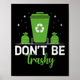 Don't Be Trashy Recycle Save Earth Day Gift The En Poster