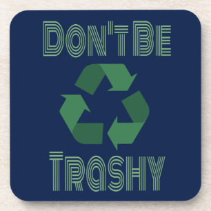 Don't Be Trashy Recycle, Stay Green Recycling Coaster