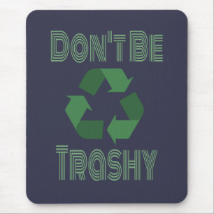 Don't Be Trashy Recycle, Stay Green Recycling Mouse Pad