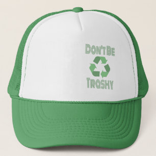 Don't Be Trashy Recycle, Stay Green Recycling Trucker Hat