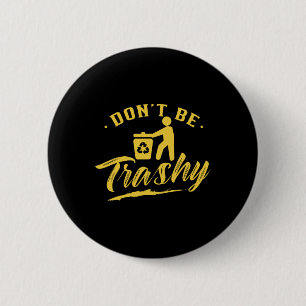 Don't Be Trashy Recycling Recycle Earth Day Enviro 6 Cm Round Badge