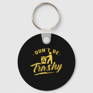 Don't Be Trashy Recycling Recycle Earth Day Enviro Key Ring