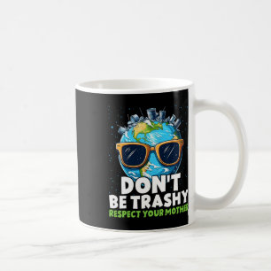 Don't Be Trashy Respect Your Mother Coffee Mug