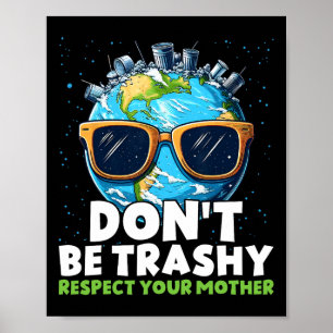 Don't Be Trashy Respect Your Mother Poster