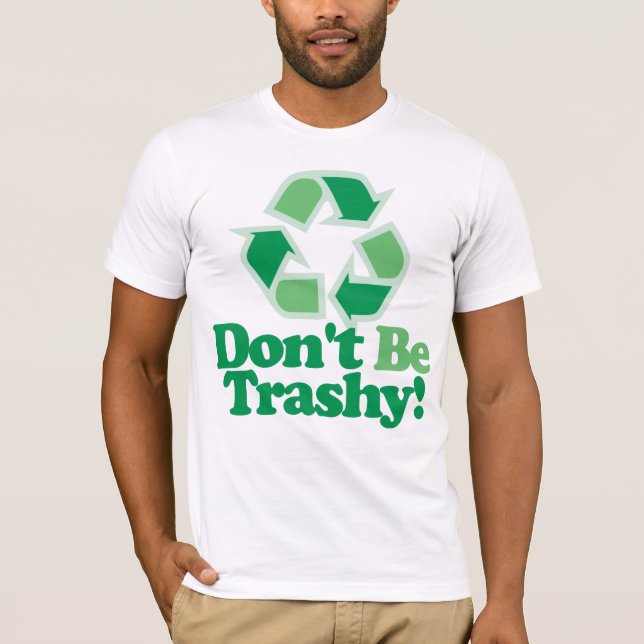 Don't Be Trashy T-Shirt (Front)