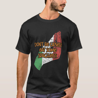 Dont Be Upsetti Eat Some Spaghetti Funny Italian H T-Shirt