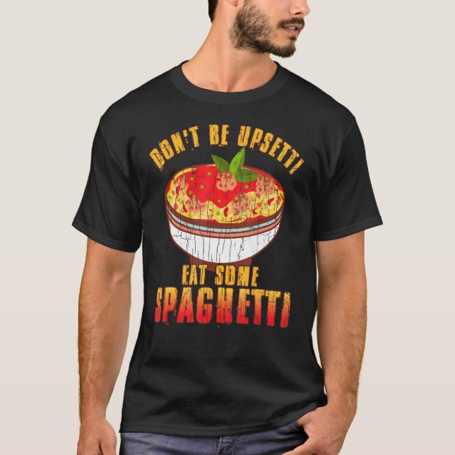 Don't Be Upsetti Eat Spaghetti Pasta Noodles Graph T-Shirt (Front)