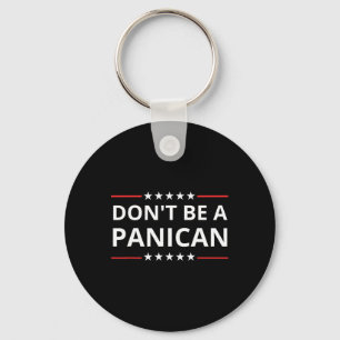 Dont Be Weak Dont Be Stupid Dont Be A Panican Trum Key Ring