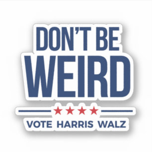 DON'T BE WEIRD - Vote Harris Walz