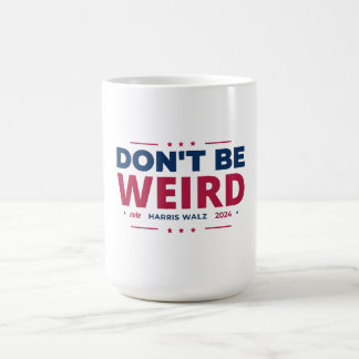 Don't Be Weird Vote Harris Walz Kamala Harris 2024 Coffee Mug