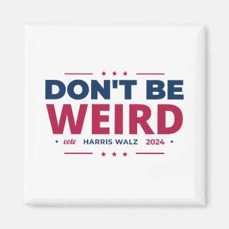 Don't Be Weird Vote Harris Walz Kamala Harris 2024 Magnet