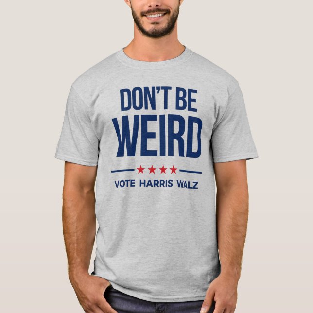 DON'T BE WEIRD - Vote Harris Walz T-Shirt (Front)