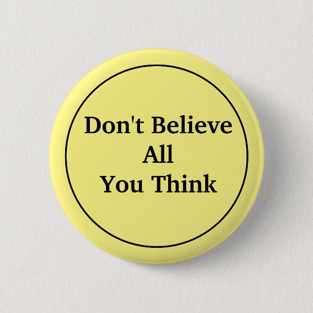 Don't Believe All You Think 6 Cm Round Badge (Front)