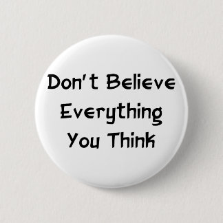 Don't Believe Everything 6 Cm Round Badge