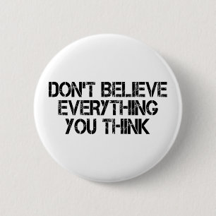 Dont Believe Everything You Think 6 Cm Round Badge