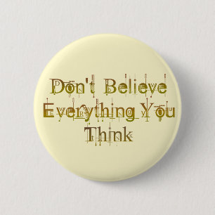 Don't Believe Everything You Think 6 Cm Round Badge