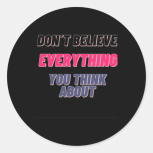 Don't Believe Everything You Think About Sticker