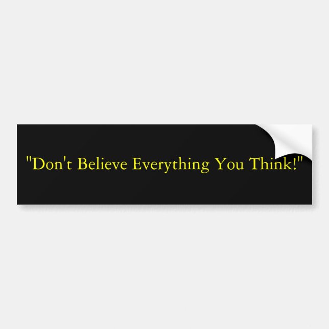 "Don't Believe Everything You Think!" Bumper Sticker (Front)
