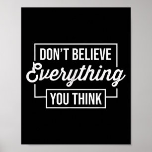 Dont Believe Everything You Think Motivational Fun Poster