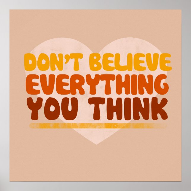 Dont believe everything you think poster (Front)