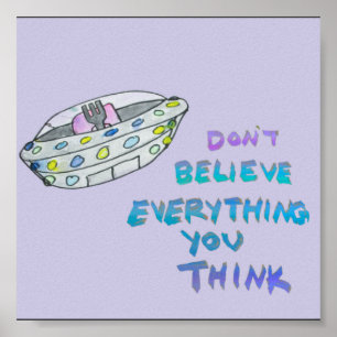 don't believe everything you think poster