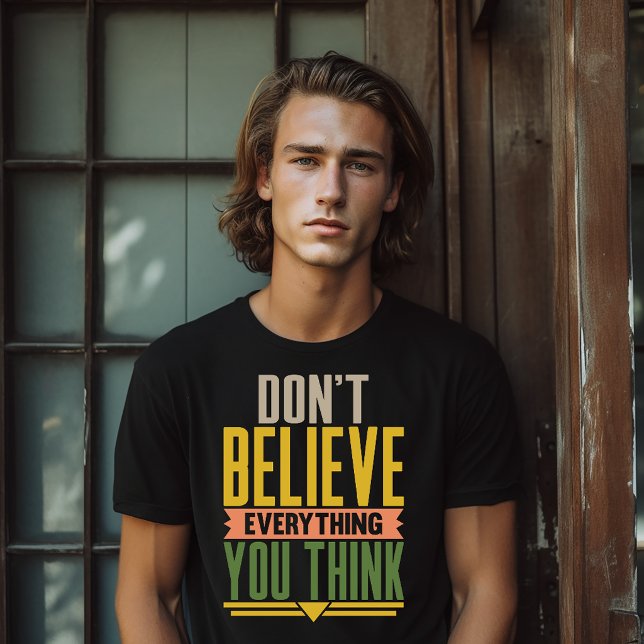 Don't Believe Everything You Think T-Shirt (Creator Uploaded)