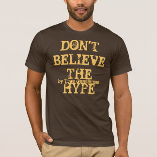 Don't Believe The Hype T-Shirt