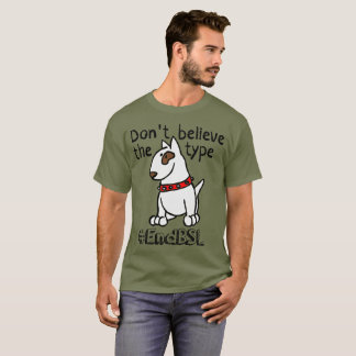 Don't Believe the Type #endBSL - English Bull T-Shirt