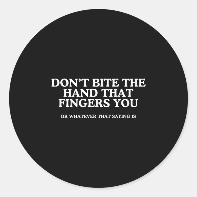 Don't Bite The Hand That Fingers You Unhinged Adul Classic Round Sticker (Front)
