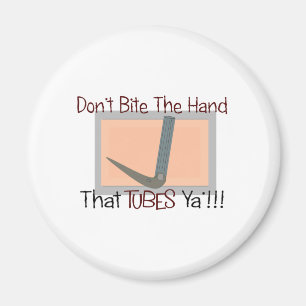 Dont bite the hand that TUBES YA Magnet