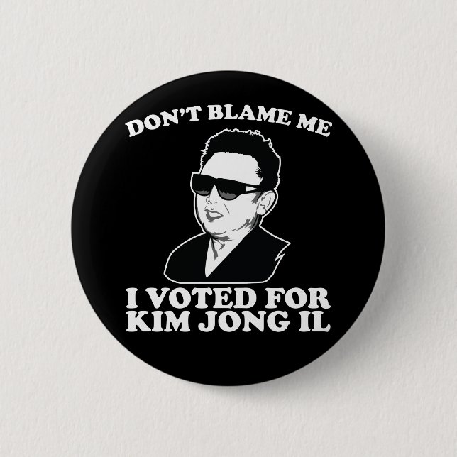 Don't Blam Me, I Voted for Kim Jong Il Button (Front)
