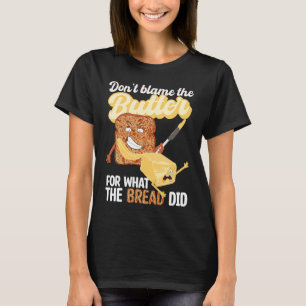 Don't Blame Butter for What Bread Did Ketogenic Ke T-Shirt