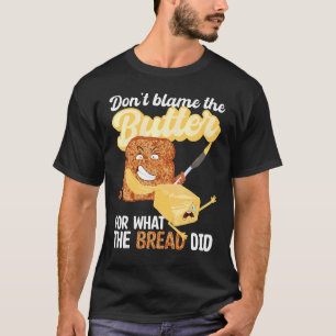 Don't Blame Butter What Bread Did Ketogenic Keto D T-Shirt