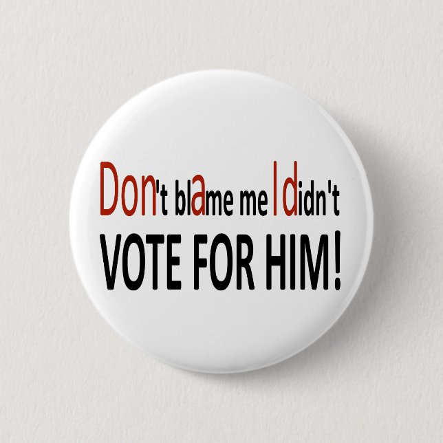 Don't blame me I didn't vote for him! 6 Cm Round Badge (Front)