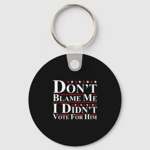 Don't Blame Me - I Didn't Vote For Him Funny Anti Key Ring