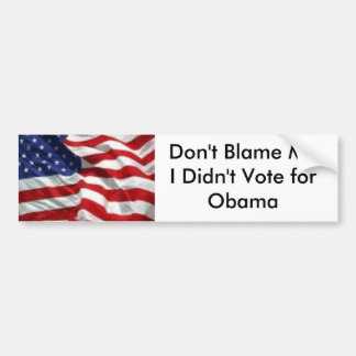 Don't Blame Me I Didn't Vote for Obama Bumper Sticker