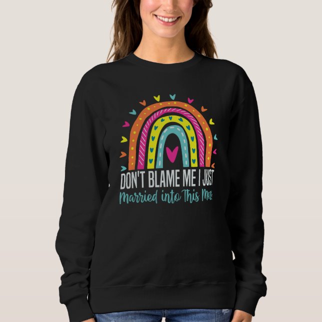 Don't Blame Me I Just Married into This Mess  Coup Sweatshirt (Front)