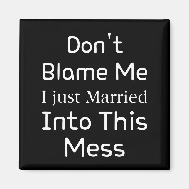 Don't Blame Me I Just Married Into This Mess, Funn Magnet (Front)