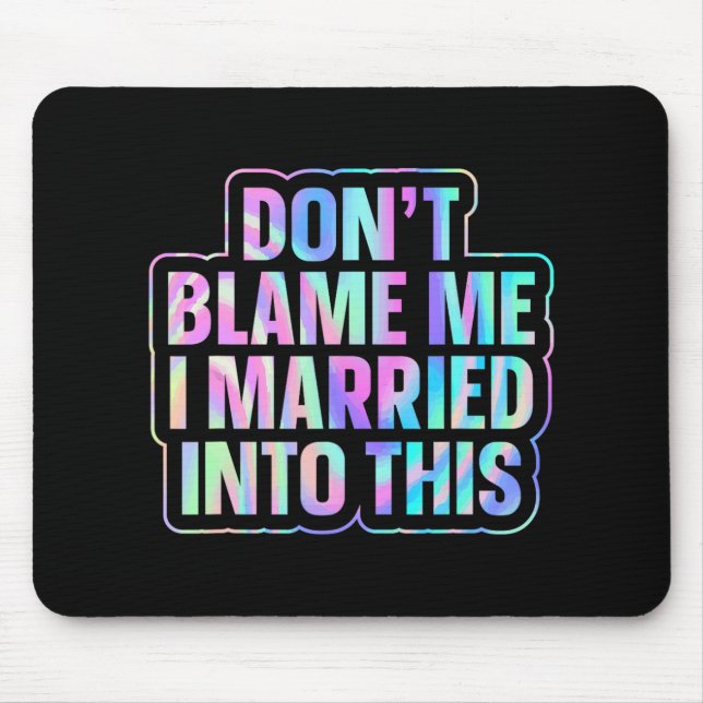 Don't Blame Me I Married Into This 1  Mouse Pad (Front)