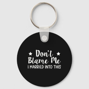 Don't Blame Me I Married Into This Key Ring