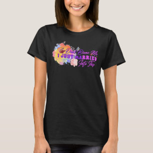 Don't Blame Me I Married Into This Mess  Marriage  T-Shirt
