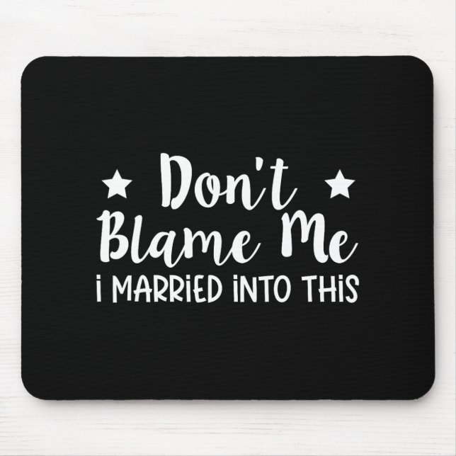 Don't Blame Me I Married Into This  Mouse Pad (Front)