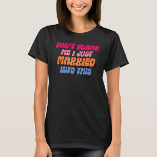 Don't Blame Me I Married into This Wedding Funny S T-Shirt