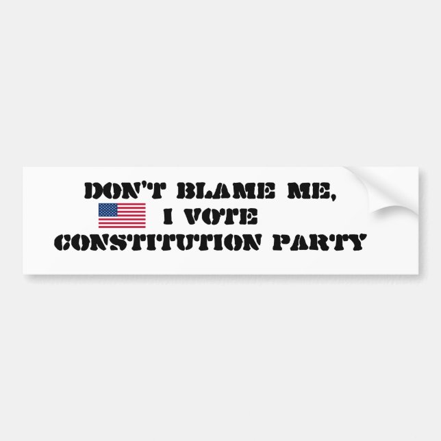 DON'T BLAME ME, I VOTE CONSTITUTION PARTY BUMPER STICKER (Front)